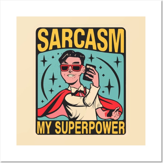 Sarcasm: My superpower Wall Art by ArtfulDesign